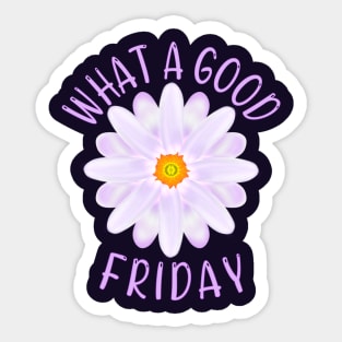 What A Good Friday, Good Friday Quote With Aster Flower Illustration Sticker